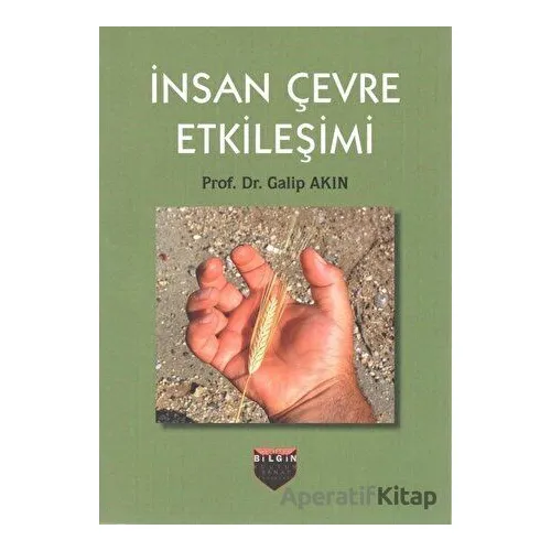 İnsan Çevre Etkileşimi - Galip Akın - Bilgin Kültür Sanat Yayınları