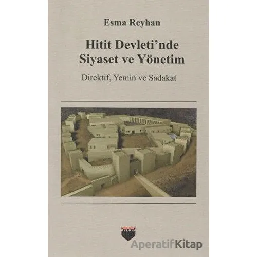 Hitit Devletinde Siyaset ve Yönetim - Esma Reyhan - Bilgin Kültür Sanat Yayınları