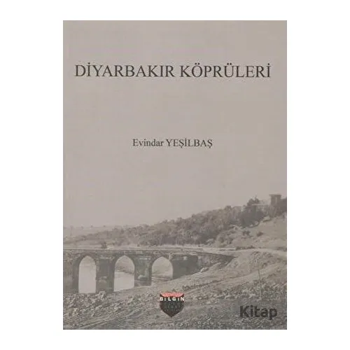 Diyarbakır Köprüleri - Evindar Yeşilbaş - Bilgin Kültür Sanat Yayınları