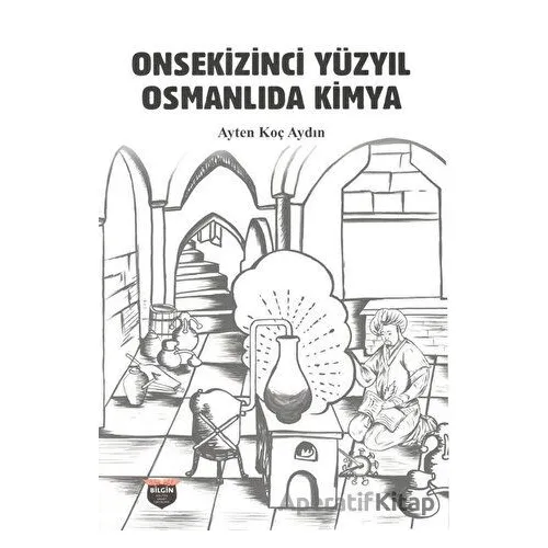 Onsekizinci Yüzyıl Osmanlıda Kimya - Ayten Koç Aydın - Bilgin Kültür Sanat Yayınları