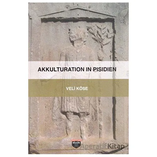 Akkulturation In Pisidien - Veli Köse - Bilgin Kültür Sanat Yayınları