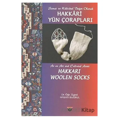 Sanat ve Kültürel Değer Olarak Hakkari Yün Çorapları - Hasan Buğrul - Bilgin Kültür Sanat Yayınları