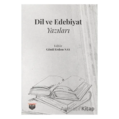 Dil ve Edebiyat Yazıları - Gönül Erdem Nas - Bilgin Kültür Sanat Yayınları