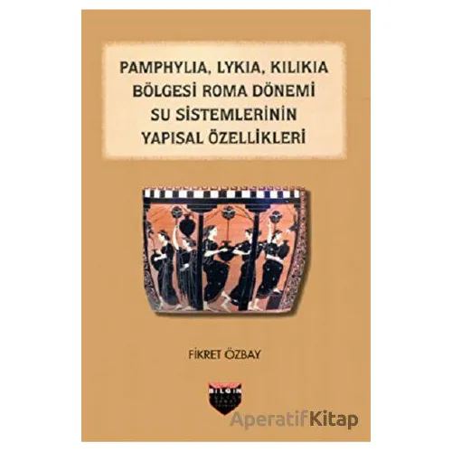 Pamphylia, Lykia, Kilikia Bölgesi Roma Dönemi Su Sistemlerinin Yapısal Özellikleri