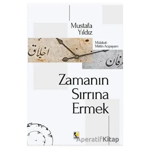 Zamanın Sırrına Ermek - Mustafa Yıldız - Çıra Yayınları
