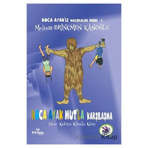 Koca Ayak Mutla Karşılaşma - Meltem Erinçmen Kanoğlu - Çikolata Yayınevi