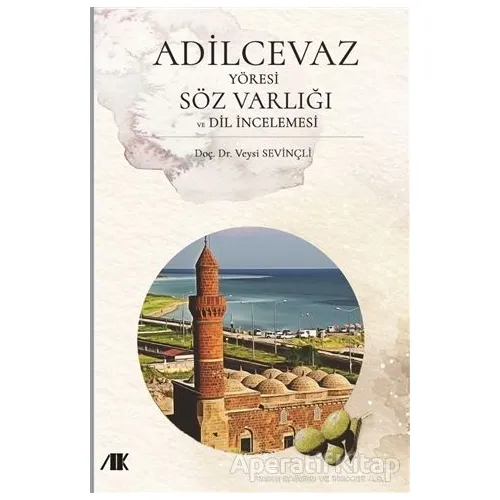 Adilcevaz Yöresi Söz Varlığı ve Dil İncelemesi - Veysi Sevinçli - Akademik Kitaplar