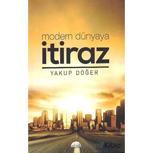 Modern Dünyaya İtiraz - Yakup Döğer - Artuklu Yayınları