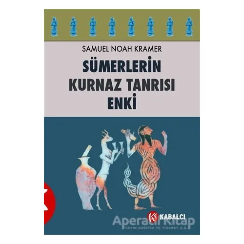 Sümerlerin Kurnaz Tanrısı Enki - Samuel Noah Kramer - Kabalcı Yayınevi