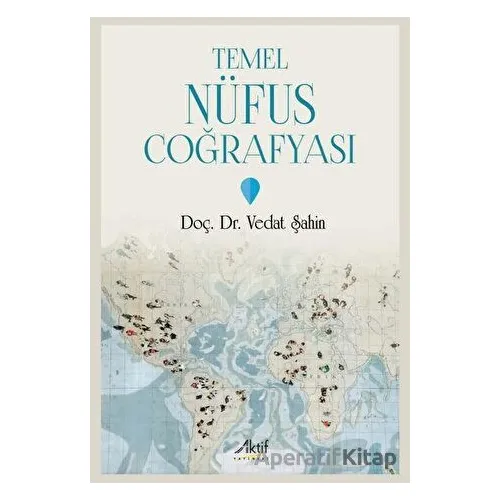 Temel Nüfus Coğrafyası - Vedat Şahin - Aktif Yayınevi