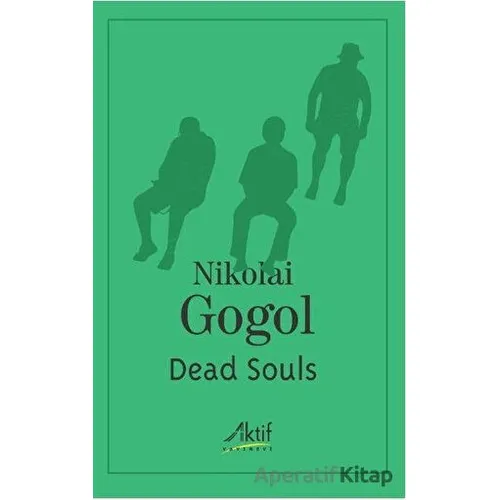 Dead Souls - Nikolay Vasilyeviç Gogol - Aktif Yayınevi