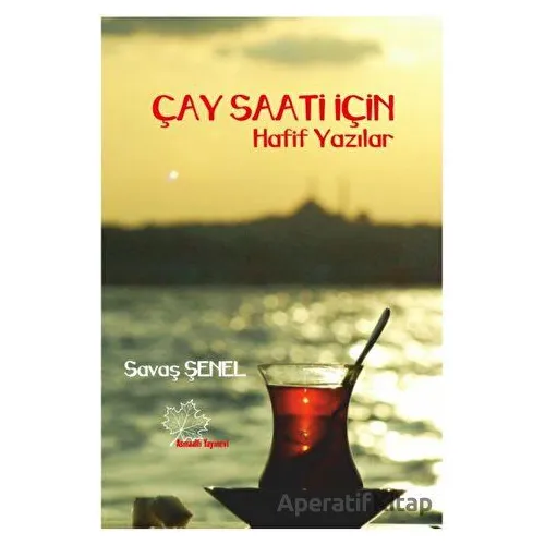 Çay Saati İçin Hafif Yazılar - Savaş Şenel - Asmaaltı Yayınevi