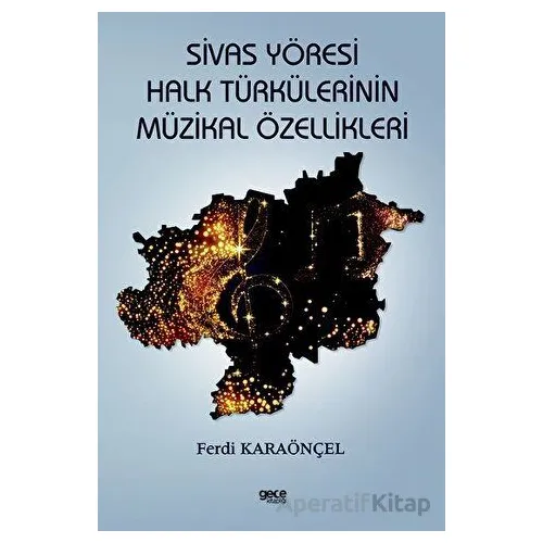 Sivas Yöresi Halk Türkülerinin Müzikal Özellikleri - Ferdi Karaönçel - Gece Kitaplığı