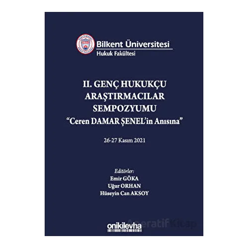 Bilkent Üniversitesi Hukuk Fakültesi Iı. Genç Hukukçu Araştırmacılar Sempozyumu Ceren Damar Şenelin