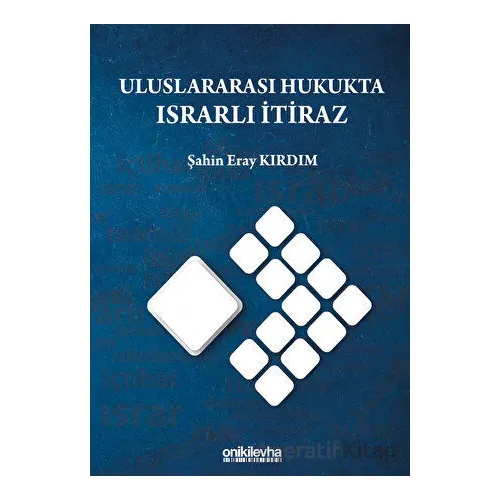 Uluslararası Hukukta Israrlı İtiraz - Şahin Eray Kırdım - On İki Levha Yayınları