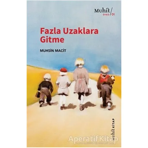 Fazla Uzaklara Gitme - Muhsin Macit - Muhit Kitap