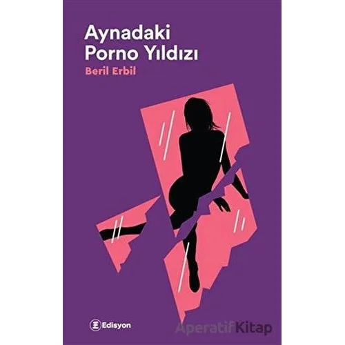 Aynadaki Porno Yıldızı - Beril Erbil - Edisyon Kitap