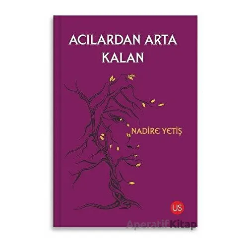 Acılardan Arta Kalan - Nadire Yetiş - US Yayınları