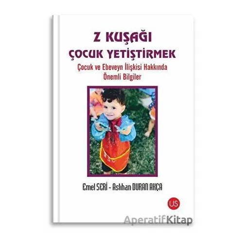 Z Kuşağı Çocuk Yetiştirmek - Aslıhan Duran Akça - US Yayınları