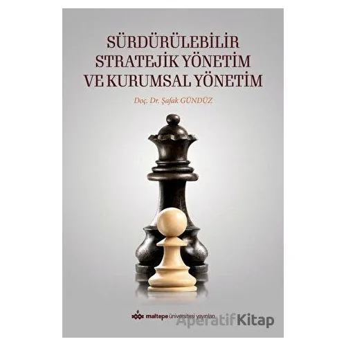 Sürdürülebilir Stratejik Yönetim ve Kurumsal Yönetim - Şafak Gündüz - Maltepe Üniversitesi Yayınları
