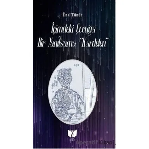 İçimdeki Çocuğa Bir Yanılsama - Ünal Tünür - Ateş Yayınları