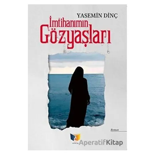 İmtihanımın Gözyaşları - Yasemin Dinç - Ateş Yayınları