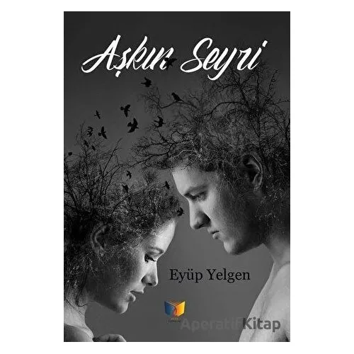 Aşkın Seyri - Eyüp Yelgen - Ateş Yayınları