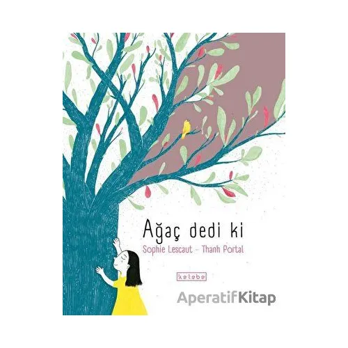 Ağaç Dedi Ki - Sophie Lescaut - Ketebe Çocuk