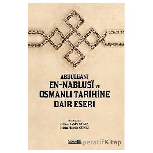 Abdülgani En-Nablusi ve Osmanlı Tarihine Dair Eseri - Gülcan Avşin Güneş - Dönem Yayıncılık
