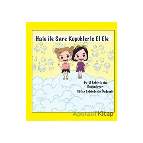 Hale ile Sare Köpüklerle El Ele - Betül Şahintekin - Anneizi Yayınevi