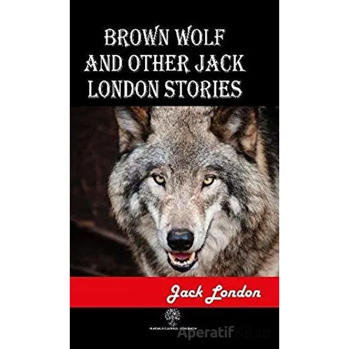 Brown Wolf and Other Jack London Stories - Jack London - Platanus Publishing