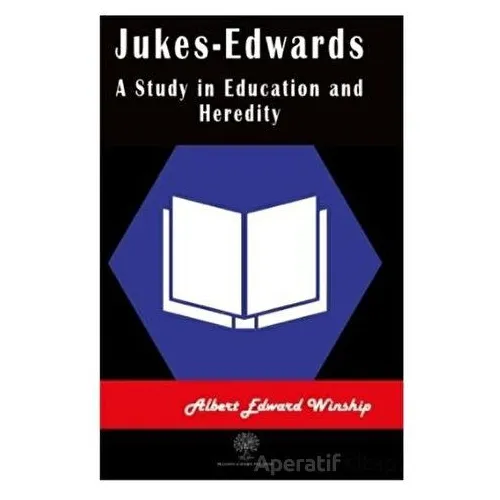 Jukes-Edwards A Study in Education and Heredity - Albert Edward Winship - Platanus Publishing