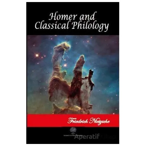 Homer and Classical Philology - Friedrich Wilhelm Nietzsche - Platanus Publishing