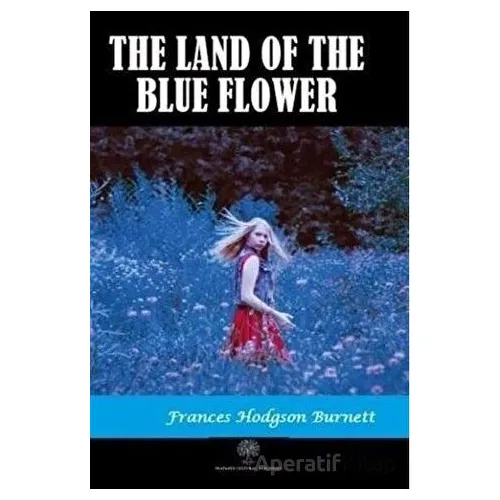 The Land of the Blue Flower - Frances Hodgson Burnett - Platanus Publishing