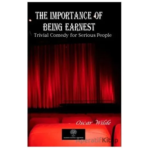 The Importance of Being Earnest - A Trivial Comedy for Serious People