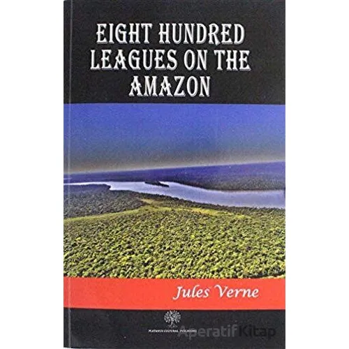 Eight Hundred Leagues on the Amazon - Jules Verne - Platanus Publishing