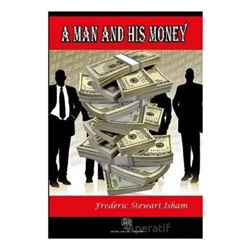 A Man and His Money - Frederic Stewart Isham - Platanus Publishing
