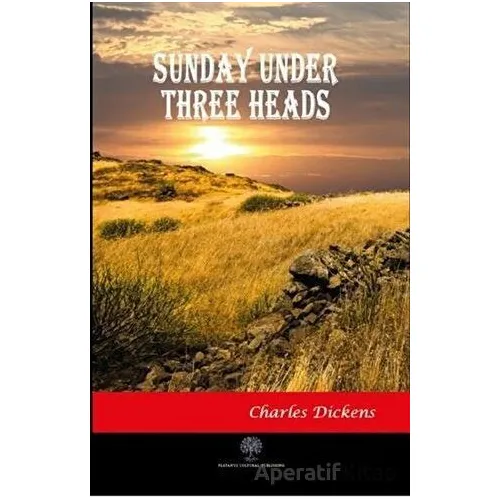 Sunday Under Three Heads - Charles Dickens - Platanus Publishing