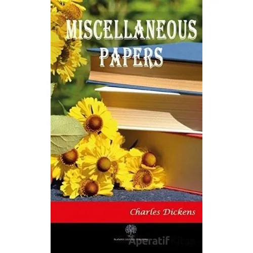 Miscellaneous Papers - Charles Dickens - Platanus Publishing