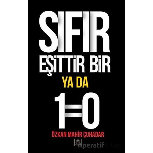 Sıfır Eşittir Bir Ya Da 1=0 - Özkan Mahir Çuhadar - Zeyrek Yayıncılık