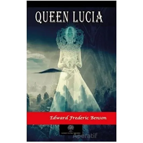 Queen Lucia - Edward Frederic Benson - Platanus Publishing