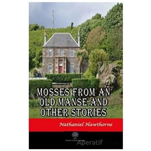 Mosses From An Old Manse And Other Stories - Nathaniel Hawthorne - Platanus Publishing
