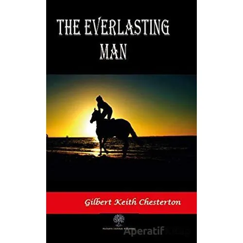 The Everlasting Man - Gilbert Keith Chesterton - Platanus Publishing