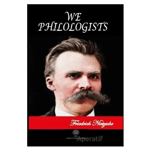 We Philologists - Friedrich Wilhelm Nietzsche - Platanus Publishing