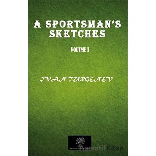 A Sportsmans Sketches Vol 1 - Ivan Sergeyevich Turgenev - Platanus Publishing