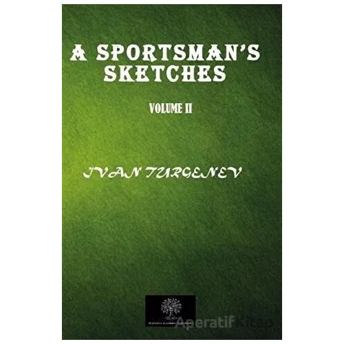 A Sportsmans Sketches Vol 2 - Ivan Sergeyevich Turgenev - Platanus Publishing