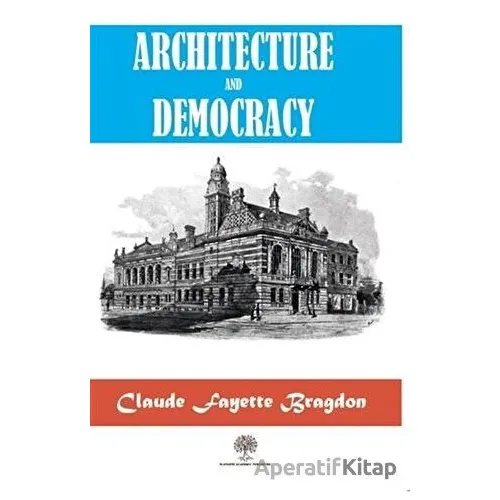 Architecture And Democracy - Claude Fayette Bragdon - Platanus Publishing