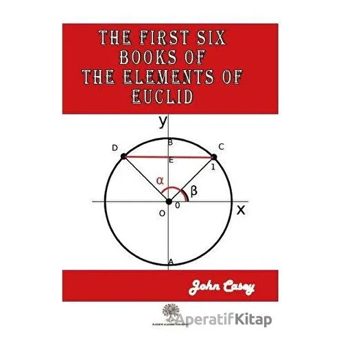 The First Six Books of the Elements of Euclid - John Casey - Platanus Publishing