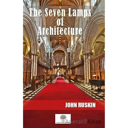 The Seven Lamps Of Architecture - John Ruskin - Platanus Publishing