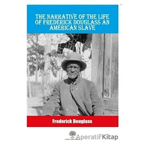 The Narrative Of The Life Of Frederick Douglass An American Slave